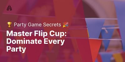 Master Flip Cup: Dominate Every Party - 🏆 Party Game Secrets 🎉