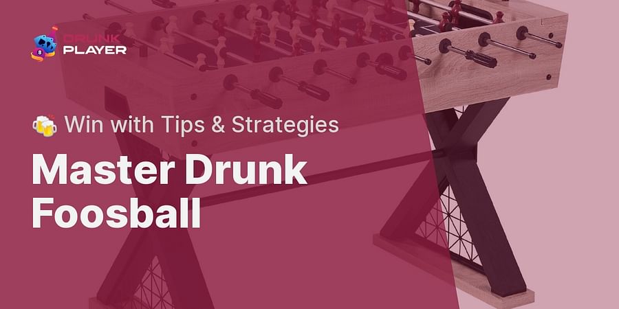 Master Drunk Foosball - 🍻 Win with Tips & Strategies