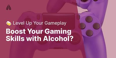 Boost Your Gaming Skills with Alcohol? - 🍻 Level Up Your Gameplay