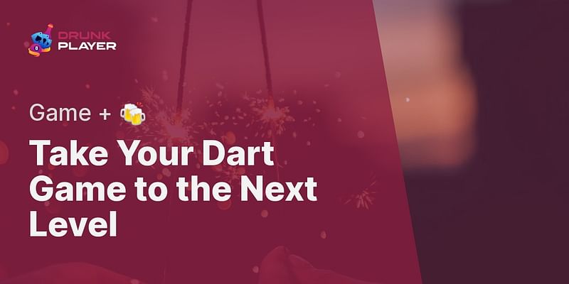 Take Your Dart Game to the Next Level - Game + 🍻