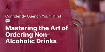 Mastering the Art of Ordering Non-Alcoholic Drinks - Confidently Quench Your Thirst 💬