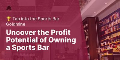 Uncover the Profit Potential of Owning a Sports Bar - 🏆 Tap into the Sports Bar Goldmine