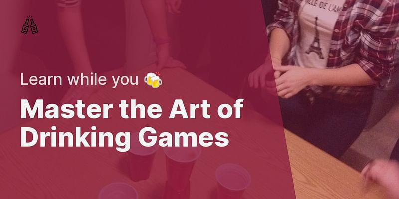 Master the Art of Drinking Games - Learn while you 🍻