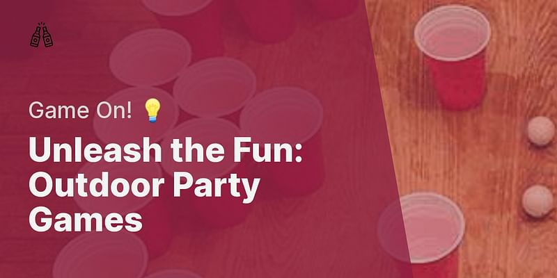 Unleash the Fun: Outdoor Party Games - Game On! 💡