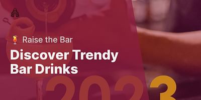 Discover Trendy Bar Drinks - 🍹 Raise the Bar