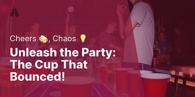 Unleash the Party: The Cup That Bounced! - Cheers 🍻, Chaos 💡