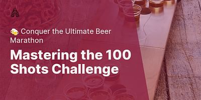 Mastering the 100 Shots Challenge - 🍻 Conquer the Ultimate Beer Marathon