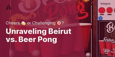 Unraveling Beirut vs. Beer Pong - Cheers 🍻 or Challenging 🎯? 