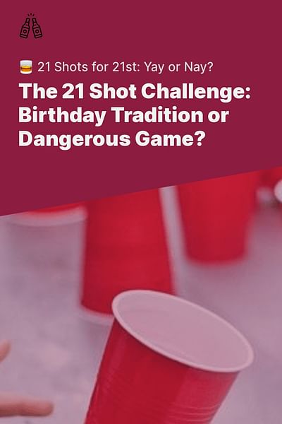 The 21 Shot Challenge: Birthday Tradition or Dangerous Game? - 🥃 21 Shots for 21st: Yay or Nay?