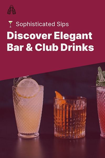 Discover Elegant Bar & Club Drinks - 🍸 Sophisticated Sips