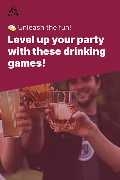 Level up your party with these drinking games! - 🍻 Unleash the fun!