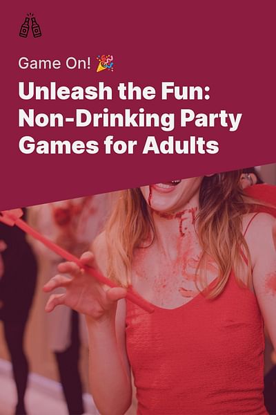 Unleash the Fun: Non-Drinking Party Games for Adults - Game On! 🎉