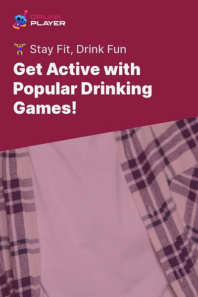 Get Active with Popular Drinking Games! - 🏋️‍♀️ Stay Fit, Drink Fun
